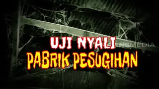 Download Uji Nyali Pabrik Tua Pesugihan | MASIH DUNIA LAIN MP3