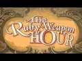 It s the Ruby Weapon Hour