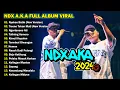 Download Lagu NDX AKA FULL ALBUM TERBARU 2024