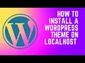 How to Install a WordPress Theme on localhost - WordPress Tutorial