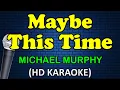 Download Lagu MAYBE THIS TIME - Michael Murphy (HD Karaoke)