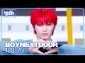 123-78 - BOYNEXTDOOR 보이넥스트도어 [Music Bank] | KBS WORLD TV 250516