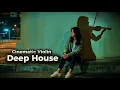 Lagu Cinematic Violin Deep House: The Soundtrack to Your Imagination