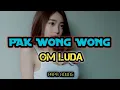 Download Lagu PAK WONG WONG_OM LUDAH_•Papa Adung• 2022!!!