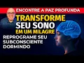 Download Lagu REPROGRAME SUA MENTE ENQUANTO DORME – PAZ PROFUNDA E CURA DURANTE O SONO