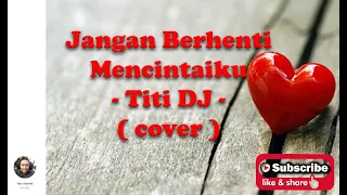 Download JANGAN BERHENTI MENCINTAIKU  - TITI DJ ( COVER )  FEMALE VOICE by Rindras MP3