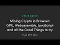 MINING CRYPTO IN BROWSER GPU WEBASSEMBLY JAVASCRIPT AND ALL THE GOOD THINGS TO TRY by Denis Radin