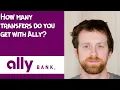How many transfers do you get with Ally