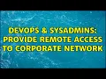 DevOps SysAdmins Provide Remote Access to Corporate Network 4 Solutions