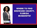 Where To Find Broward County Florida Mugshots