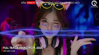 Nonstop Nhạc Hoa 2025 Thiên Sơn Vạn Thủy X Tự Em Đa Tình X Cô Gái Ơi Đừng Khóc Remix TikTok 