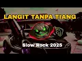 Lagu LANGIT TANPA TIANG SLOW ROCK VIRAL 2025