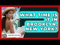What Time Is It in Brooklyn New York Learn About New York