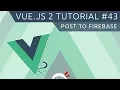 Vue JS 2 Tutorial - Posting to Firebase