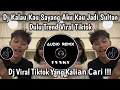 Download Lagu DJ KALAU KAU SAYANG AKU KAU JADI SULTAN DULU TREND DANCE VIRAL TIKTOK