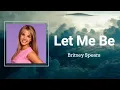Lagu Britney Spears - Let Me Be (Lyrics) 🎵