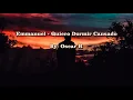 Quiero dormir cansado - Emmanuel (letra)