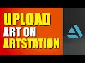How To Upload Art On ArtStation Step-by-Step Guide