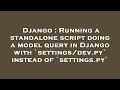 Django Running a standalone script doing a model query in Django with py instead of