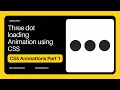 Three dot loading animation using css