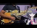 Download Lagu [🎼TABS] If there was an Endpoint (終点の先が在るとするならば。) / TUYU (ツユ) Cover