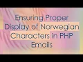 Ensuring Proper Display of Norwegian Characters in PHP Emails