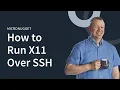 MicroNugget How to Run X11 Over SSH