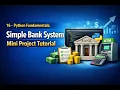 16 - Python Fundamentals Simple Bank System Mini Project Tutorial