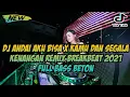 Download Lagu DJ ANDAI AKU BISA X KAMU DAN SEGALA KENANGAN REMIX BREAKBEAT 2021 FULL BASS BETON