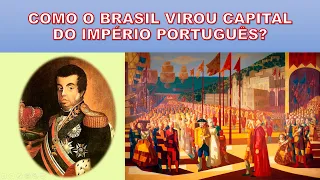 Como o Brasil virou capital do Império Português?  A vinda da Família Real Portuguesa para o Brasil.
