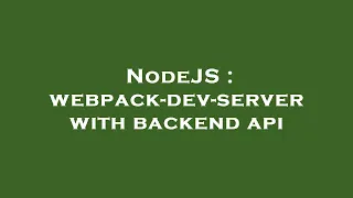 NodeJS webpack-dev-server with backend api