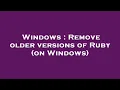 Windows Remove older versions of Ruby on Windows