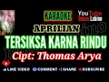 Download Lagu KARAOKE ( tersiksa karna rindu ) Vokal Aprilian/Cipt Thomas Arya. Original.