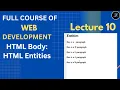 HTML Tutorial HTML Entities Use of Entities in HTML Web Development Lecture 10