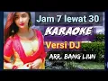 jam 7 lewat 30 karaoke dj dangdut nada wanita