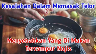 Download Kesalahan Saat Memasak Telor Mengakibatkan Yang Dimakan Tercampur Najis Sehingga Sholatnya Tidak Sah MP3