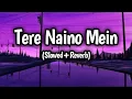 Download Lagu Tere Naino Mein song || lofi song || (slowed+Reverb)
