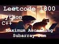 Leetcode 1800 - Maximum Ascending Subarray Sum Python C