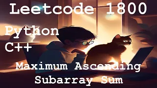 Leetcode 1800 - Maximum Ascending Subarray Sum Python C