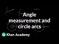 Angle measurement and circle arcs Angles and intersecting lines Geometry Khan Academy