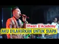 Download Lagu AKU DILAHIRKAN UNTUK SIAPA || IRWAN D'ACADEMY