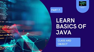 BASIC TUTORIAL PART 7 BASICS OF JAVA EXPLAINING CLASS AND OBJECT IN JAVA