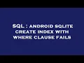 SQL android sqlite create index with where clause fails