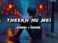 EMIWAY BANTAI X HELLAC - THEEKH HU MEI [ SLOWED + REVERB ] | @LOFI MUSIC