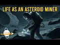 Life As An Asteroid Miner