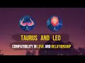 Taurus And Leo Compatibility In Love And Relationship