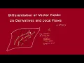 Vector Fields part 2 - Lie Derivatives and Local Flows