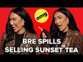 OMG Bre Just Spilled MAJOR Tea on Selling Sunset Secrets Her Cast Mates and more CelebriTea
