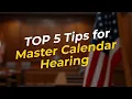 TOP 5 Tips for Your Master Calendar Hearing