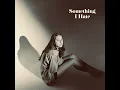 Something I Hate - ROSIE